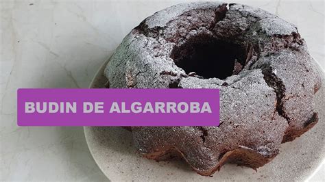 BUDIN DE ALGARROBA YouTube