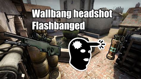 CSGO Clips 6 AWP WALLBANG HEADSHOT FLASHBANGED YouTube