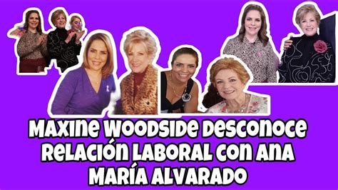 Maxine Woodside Y La Relaci N Laboral Con Ana Mar A Alvarado Youtube