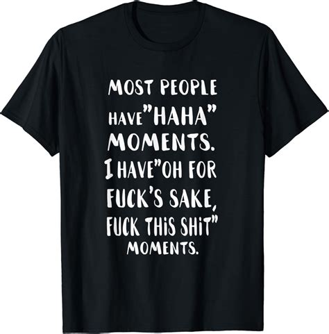 Most People Have Ah Ah Moments I Have Oh For Fuck S Sake Fun T Shirt Amazon Co Uk Clothing