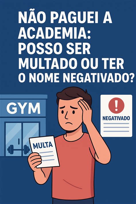 Não Votei Mas Paguei A Multa Posso Fazer Concurso Público - Não Paguei a Academia: Posso Ser Multado ou Ter o Nome Negativado?