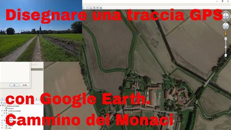 Tutorial Creare Una Traccia Gps Con Google Earth La Via Dei Monaci