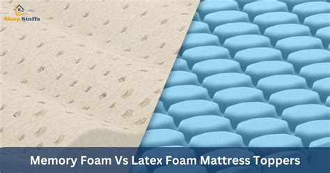 Memory Foam Vs Latex Foam Mattress Toppers Which Is Best