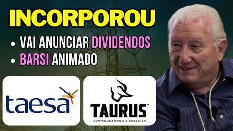 Incorpora O Taesa Taee Deve Anunciar Dividendos E Taurus Tasa