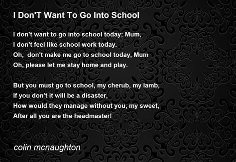 I Dont Want To Go Into School Poem By Colin Mcnaughton Poem Hunter