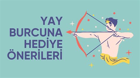 Yay Burcuna Hediye Önerileri Yay Burcu Özellikleri Muhiku