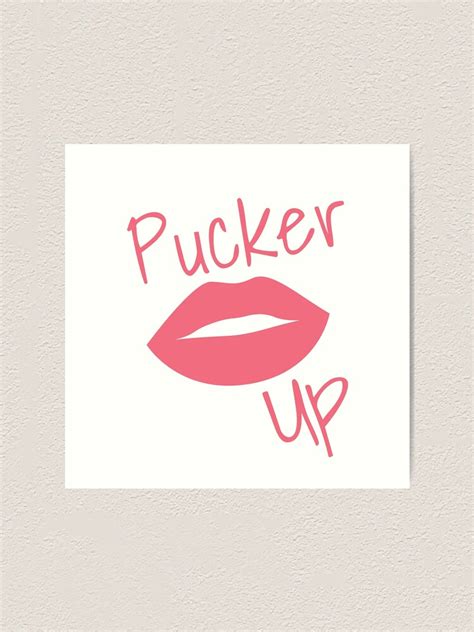 Pucker Up Kiss Me Hot Lips Funny Kissing Fashion And Makeup Saying Art Print For Sale By