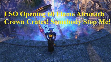 Eso Opening Sixty Flame Atronach Crown Crates Somebody Stop Me Youtube