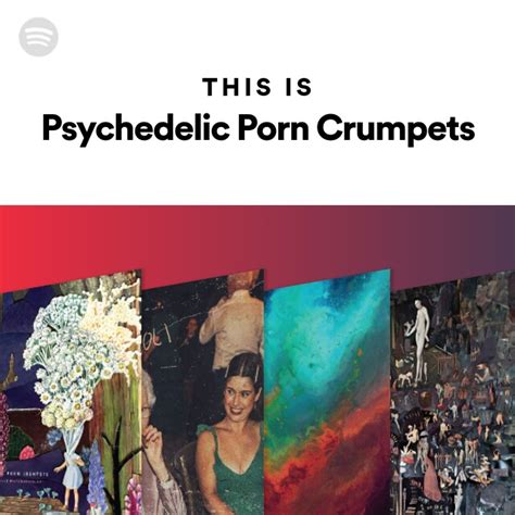This Is Psychedelic Porn Crumpets Playlist By Spotify Spotify