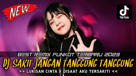 Best Dj Funkot Terbaru Dj Sakit Jangan Tanggung Tanggung X Lukisan