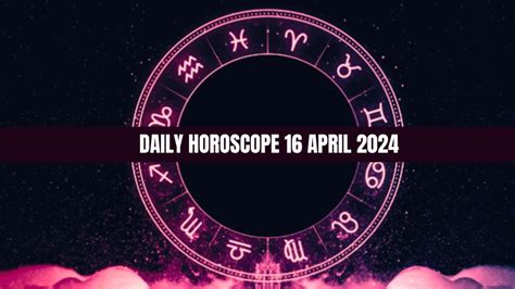 Daily Horoscope, 16 April 2024: For Aquarius Politicians, This Will Be ...