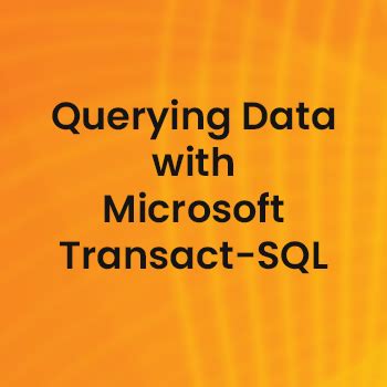 Querying Data With Microsoft Transact SQL ERT