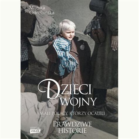 Dzieci Wojny Mali Polacy Kt Rzy Ocaleli Odrobi Ska Monika Polska