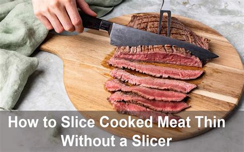 How To Slice Cooked Meat Thin Without A Slicer Step By Step Acadia