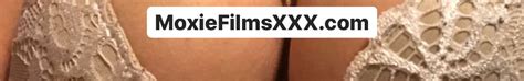Moxie Films Channel Page XVIDEOS
