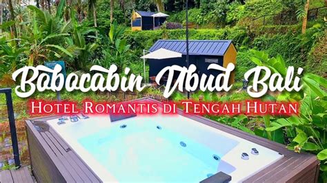 Bobocabin Ubud Hotel Romantis Dengan Bath Tub Di Tengah Hutan Hanya