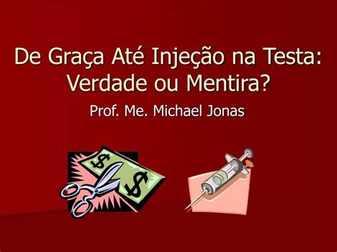 De Graca Até Injecao Na Testa - PPT - De Graça Até Injeção na Testa: Verdade ou Mentira? PowerPoint ...