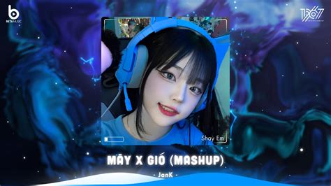 Mây x Gió Mashup JANK x Sỹ Tây Mây Hòa Theo Gió Có Người Đơn Phương Nhạc Hot TikTok 2023