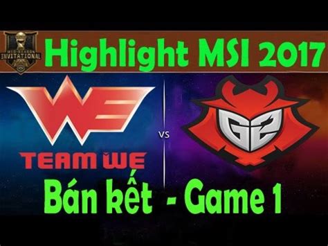 Msi B N K T Highlight Game Team We Vs G Esports Youtube