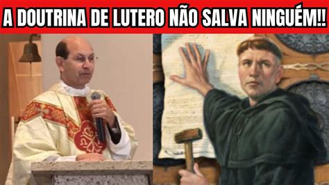 A Doutrina De Lutero N O Salva Ningu M Padre Paulo Ricardo Youtube