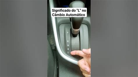 O Que Significa O L No Câmbio Automático - Câmbio Automático: posição (L) significa Low #mecanica # ...
