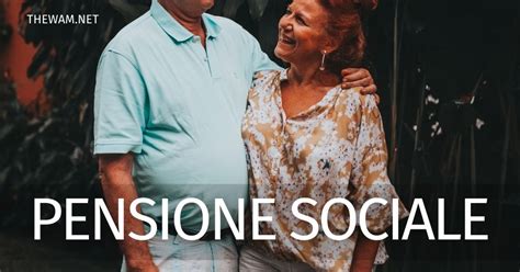 Pensione Sociale 2021 A Chi Spetta E Importo