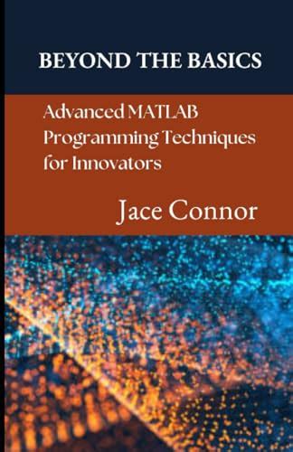 Beyond The Basics Advanced Matlab Programming Techniques For