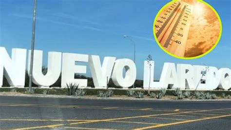 Calor N Da Tregua A Nuevo Laredo A Cu Ntos Grados Bajar Con Frente