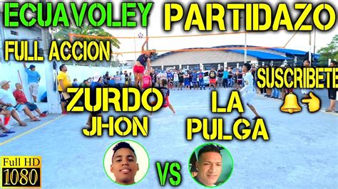 Ecuavoley Zurdo Jhon Vs La Pulga Partidazo Full Acci N Youtube