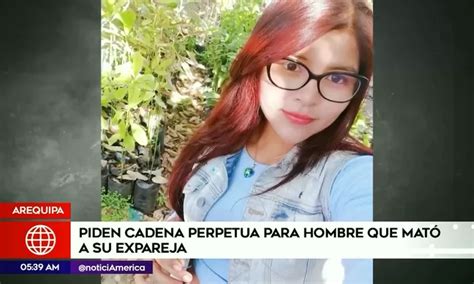 Arequipa Piden Cadena Perpetua Para Hombre Que Mat A Su Expareja