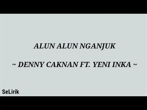 Alun Alun Nganjuk Denny Caknan Ft Yeni Inka Lirik Lagu YouTube