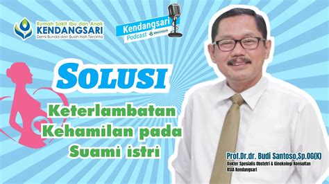 RSIA Kendangsari Profesor Budi Santoso Sp OG K Solusi Pasangan Suami