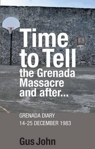 Time to Tell: The Grenada Massacre and After: Grenada Diary 14-25
