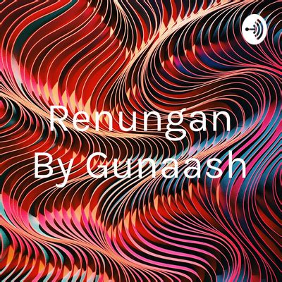 Renungan By Gunaash A Podcast On Spotify For Podcasters