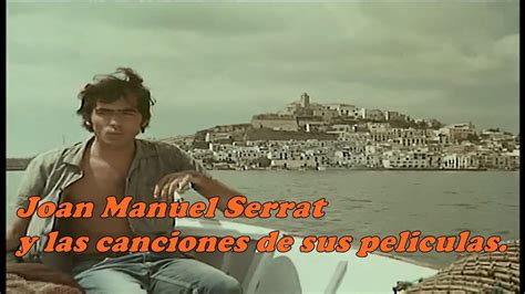 Joan Manuel Serrat Y Las Canciones Que Interpreta En Sus Películas