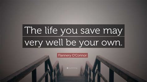 Flannery O Connor Quote The Life You Save May Very Well Be Your Own