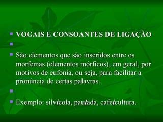 Vogal E Consoante De Ligação - Processos de formação das palavras | PPT