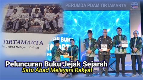 TIRTAMARTA Satu Abad Melayani Rakyat Peluncuran Buku Jejak Sejarah