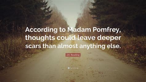 J.K. Rowling Quote: “According to Madam Pomfrey, thoughts could leave ...