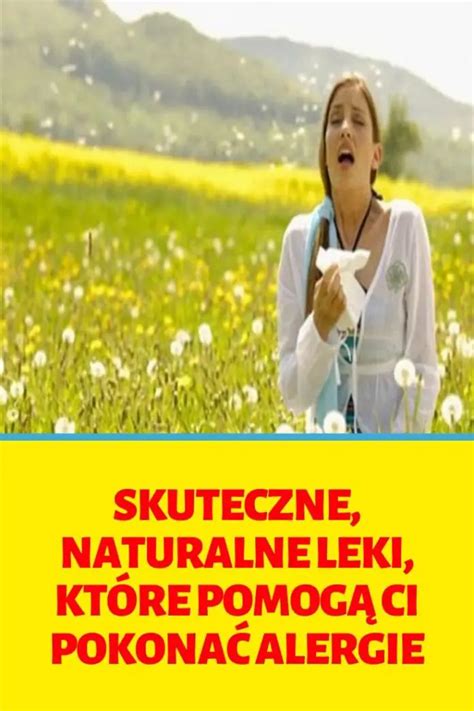 Skuteczne Naturalne Leki Kt Re Pomog Ci Pokona Alergie