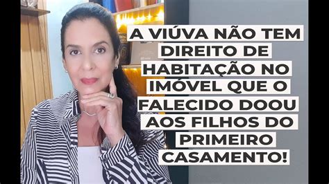 A Vi Va N O Tem Direito De Habita O No Im Vel Que O Falecido Doou Aos