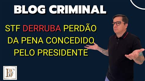 Perdão Concedido Pelo Poder Público A Culpados - STF DERRUBA PERDÃO DA PENA CONCEDIDO PELO PRESIDENTE. BLOG CRIMINAL #39 ...