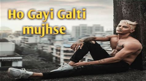 Ha Ho Gayi Galti Mujhse Heart Touching Danish Zehen Song Youtube