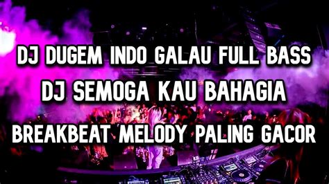 Dj Breakbeat Galau Indo Full Bass Terbaru Dj Dugem Paling Gacor