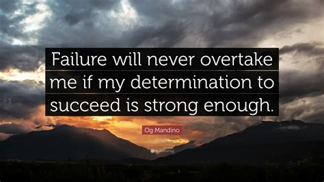 Og Mandino Quote Failure Will Never Overtake Me If My Determination