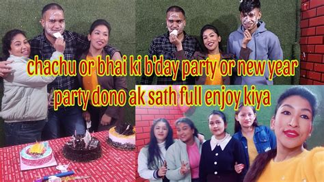 Chachu Or Bhai Ki Bday Party Or New Year Party Dono Ak Sath🎂💃