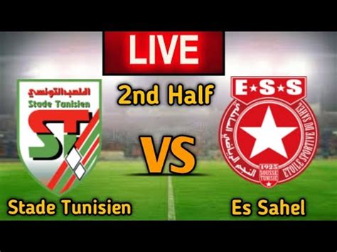 Stade Tunisien Vs Es Sahel Nd Half Live Match Score Youtube