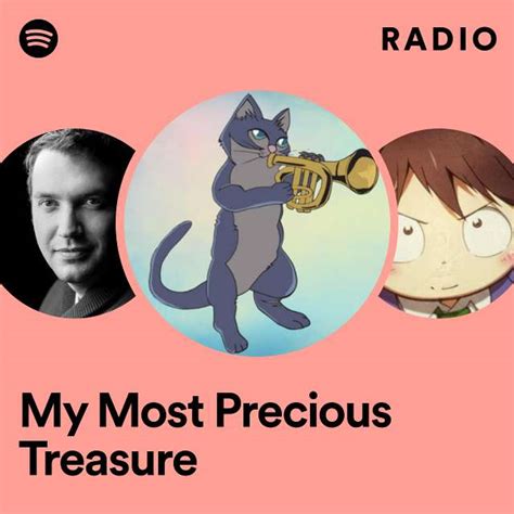 My Most Precious Treasure Radio Playlist By Spotify Spotify