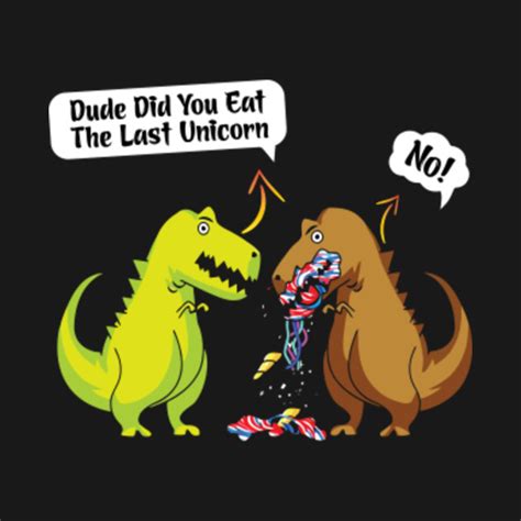 Dude Did You Eat The Last Unicorn Cute Dinosaur T Shirt Dinosaur