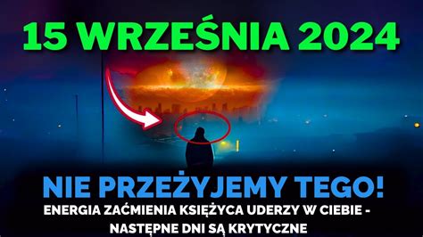 To Nadchodzi Wrze Nia Energia Za Mienia Uderzy Dzisiaj Nie